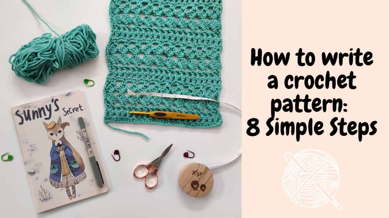 How to Write a Crochet Pattern: 8 Steps to Create your own Design