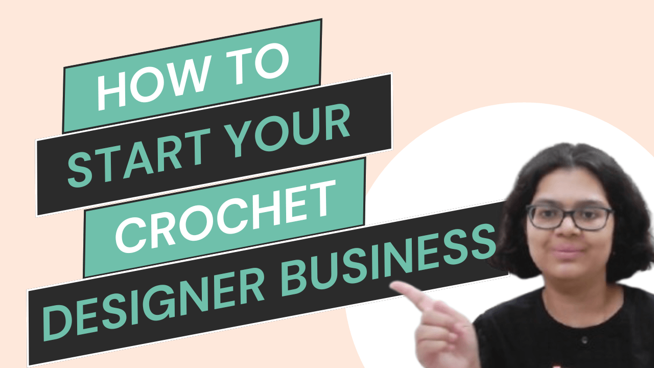 How to Start a SUCCESSFUL Crochet Design Business in 2025